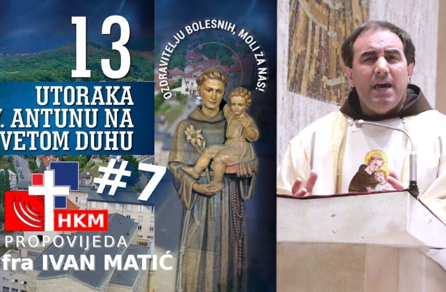 Propovijed fra Ivana Matića – 7 utorak u čast sv. Antuna Padovanskog