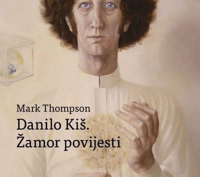 Osvrt na izvrsnu knjigu Marka Thompsona o Danilu Kišu