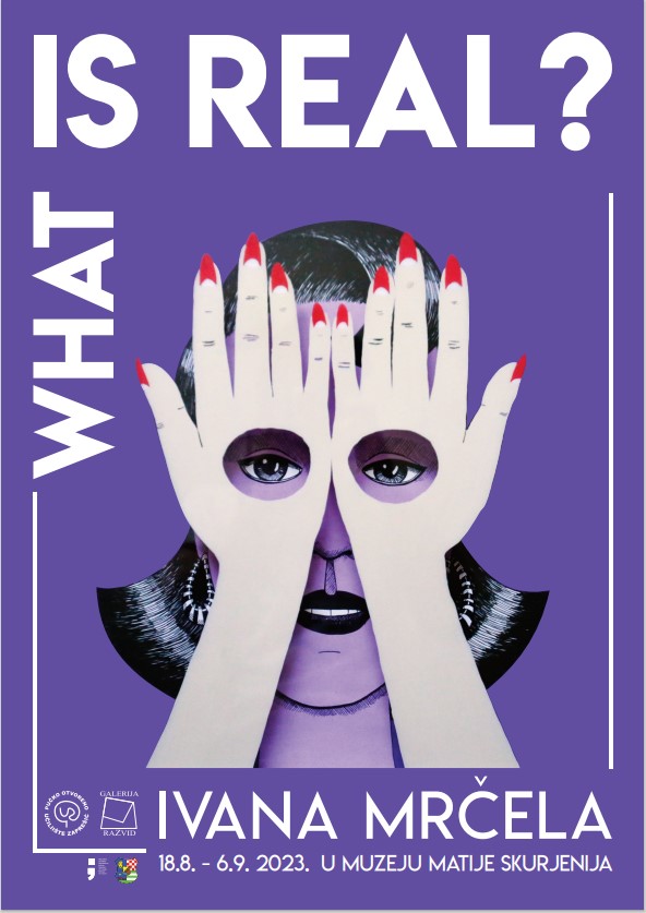 WHAT IS REAL najava izložbe Ivane Mrčele
