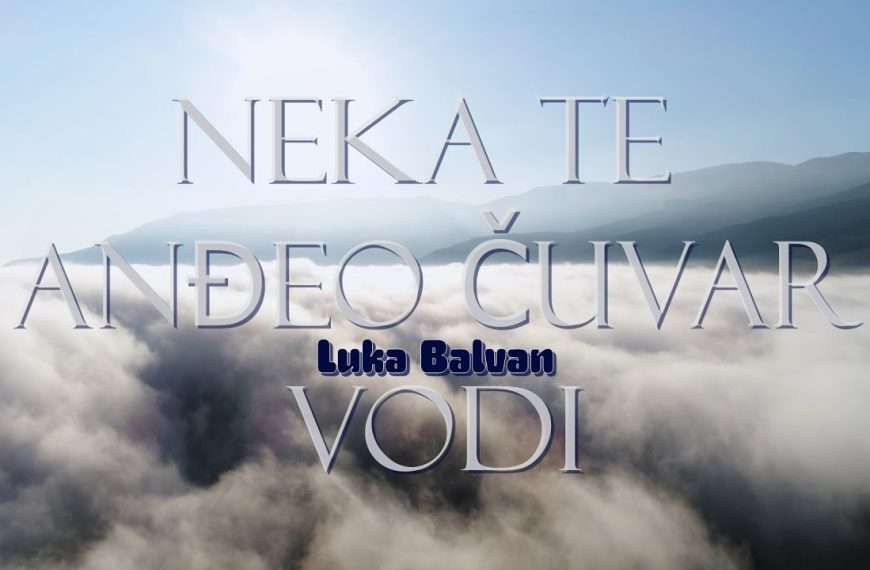 Luka Balvan – Neka te anđeo čuvar vodi