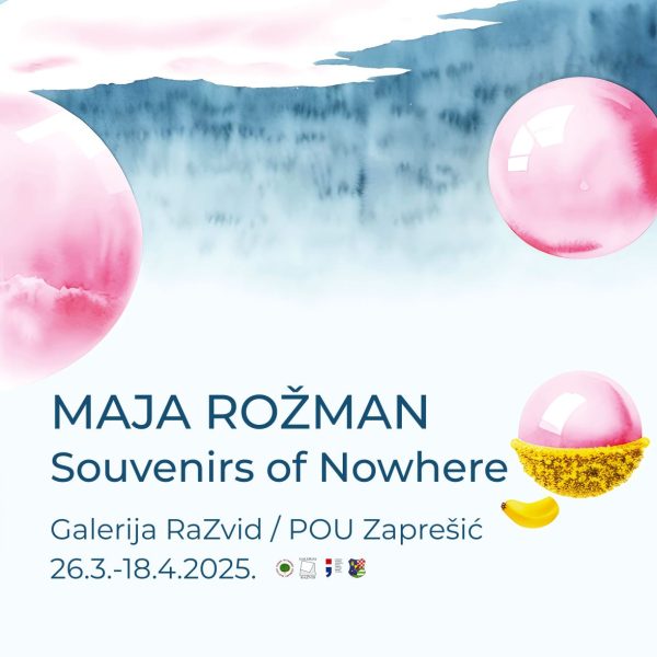 SOUVENIRS OF NOWHERE / Izložba Maje Rožman u Galeriji Razvid od 26.3.