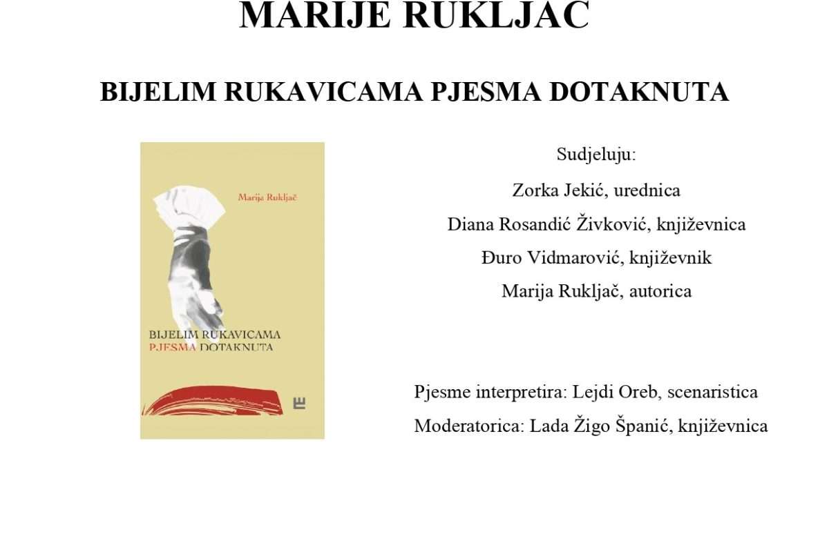 Predstavljanje knjige MARIJE RUKLJAČ: BIJELIM RUKAVICAMA PJESMA DOTAKNUTA