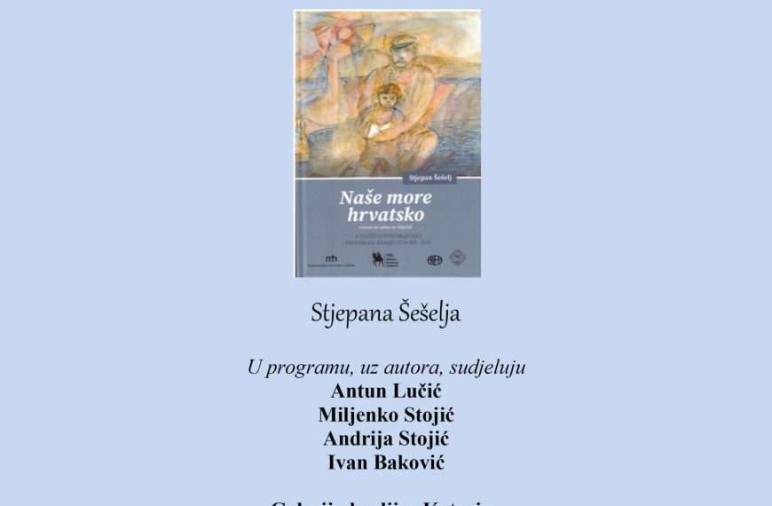 NAŠE MORE HRVATSKO – predstavljanje romana Stjepana Šešelja