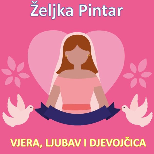 Željka Pintar: VJERA, LJUBAV I DJEVOJČICA