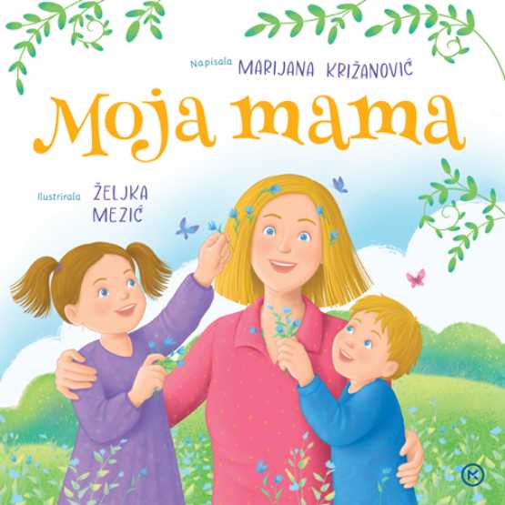 Marijana Križanović – MOJA MAMA: slikovnica o majčinoj prisutnosti koja ostavlja bez daha